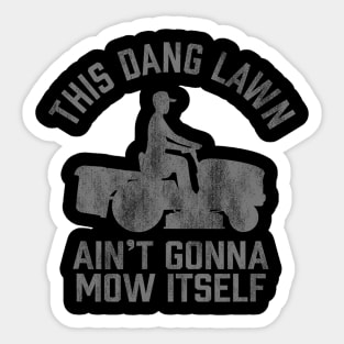 Funny This Dang Lawn Ain't Gonna Mow Itself grass cutting Sticker